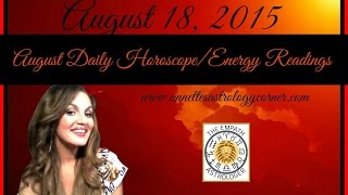 AUGUST 18 2015 DAILY HOROSCOPEENERGY READING [upl. by Hamford831]