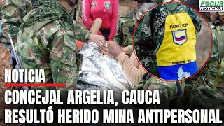 CONCEJAL de ARGELIA Cauca Cayó en Campo MINADO de las D1SID3NC1AS Fue EVACUADO en Helicóptero Foc [upl. by Topper815]