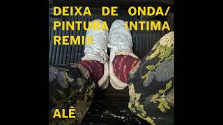 Deixa de Onda  Pintura Íntima Remix Cover Alê [upl. by Harlamert]