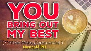 You Bring Out My Best Coffee Mate Commercial Full Song  Nestlé Philippines [upl. by Ron]