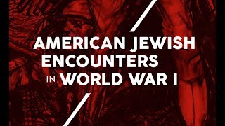 American Jewish Encounters in World War I  Hasia Diner [upl. by Eloisa606]