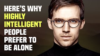 15 Reasons Why Highly Intelligent People Prefer to Be Alone [upl. by Gilburt]