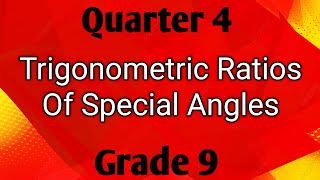 TRIGONOMETRIC RATIOS OF SPECIAL ANGLES ll GRADE 9 MATHEMATICS Q4 [upl. by Aicilaf]