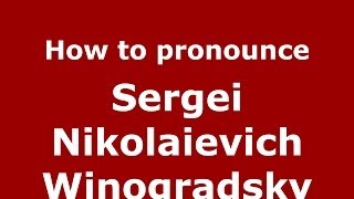 How to pronounce Sergei Nikolaievich Winogradsky RussianRussia  PronounceNamescom [upl. by Aratehs]