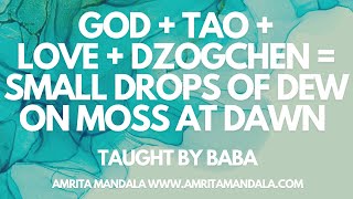 God  Tao  Love  Dzogchen  Small Drops of Dew on Moss at Dawn by Baba [upl. by Whittaker127]