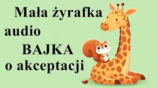 Bajka o akceptacji Mała Żyrafka audiobajka dla dzieci audiobook bajka na dobranoc do słuchania [upl. by Atniuq]