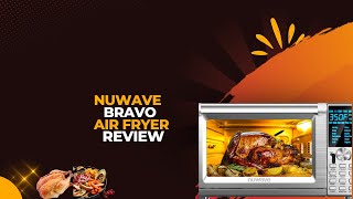 Nuwave Bravo Air Fryer Toaster Smart Oven Review  Is It Worth the Hype [upl. by Atnod702]