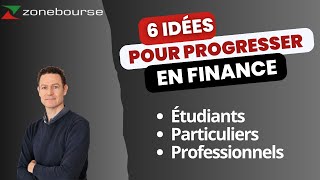 6 idées pour progresser en finance étudiants particuliers professionnels [upl. by Alphonso]