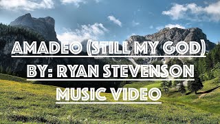 Amadeo Still my God By Ryan StevensonMusic Video [upl. by Keefe]