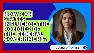 How Can States Influence the Policies of the Federal Government  CountyOfficeorg [upl. by Bertine879]