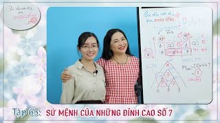 TẬP 65 SỨ MỆNH CỦA NHỮNG ĐỈNH CAO SỐ 7  GÓC NHÌN CUỘC SỐNG QUA NHÂN SỐ HỌC [upl. by Tirb]