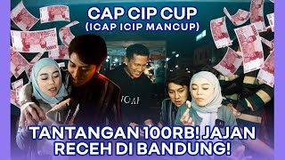 CAP CIP CUP  ICAP ICIP MANCUP CHALLENGE 100 RIBU JAJAN STREET FOOD DI BANDUNG [upl. by Nisen]