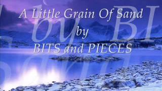 A Little Grain Of Sand by BITS and PIECES [upl. by Vanden]