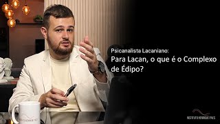 Psicanálise Lacaniana Para Lacan o que é o Complexo de Édipo [upl. by Wilt557]