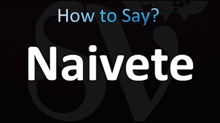 How to Pronounce Naivete Correctly [upl. by Theta867]