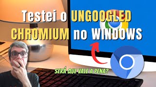 TESTEI o UNGOOGLED CHROMIUM no WINDOWS  Será que Vale a Pena🧭 [upl. by Loats612]