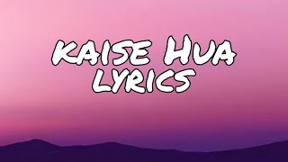 Kaise Hua lyrics [upl. by Nove311]