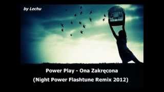 Power Play  Ona Zakręcona Night Power Flashtune Remix 2012 by Lechu [upl. by Agee]