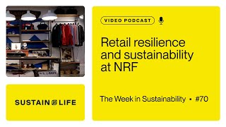 Retail resilience and sustainability at NRF  The Week in Sustainability [upl. by Nereil953]