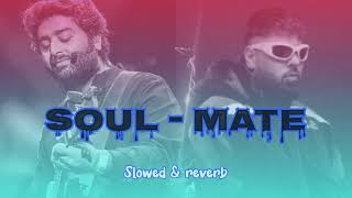 SOULMATE  SLOWED REVERB  Arijit Singh badshah  youtube [upl. by Ennyletak]