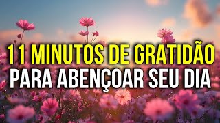 11 MINUTOS DE GRATIDÃO PARA ABENÇOAR SEU DIA [upl. by Lukash58]