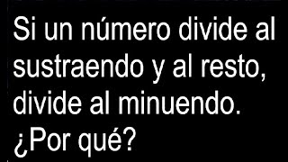 Si un número divide al sustraendo y al resto divide al minuendo ¿ Por qué [upl. by Aborn]