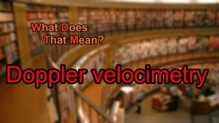 What does Doppler velocimetry mean [upl. by Ohl]