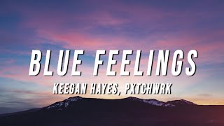 Keegan Hayes  Blue Feelings Lyrics ft PxTchWrk [upl. by Oinotnanauj27]