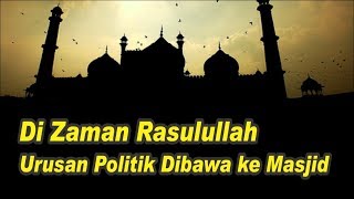 Di Jaman Rasulullah Urusan Politik Dibawa Masjid II Kajian Ustadz Zulkifli M Ali [upl. by Lledo]