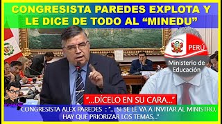 😱CONGRESISTA PAREDES EXPLOTA Y LE DICE DE TODO AL “MINEDU” quotgentuza que esta en el sector educacionquot [upl. by Anert228]