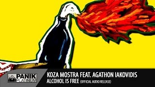 KOZA MOSTRA  ALCOHOL IS FREE FEAT AGATHON IAKOVIDIS ORIGINAL [upl. by Lalla691]