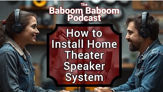 How to Install Your Home Theater Speaker System  Baboom Baboom Podcast [upl. by Koorb]