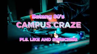 CAMPUS CRAZE  batang 80s 90s  non stop mix [upl. by Bahe]