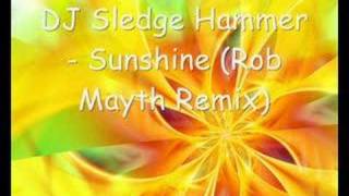 DJ Sledge Hammer  Sunshine Rob Mayth Remix [upl. by Dalli]