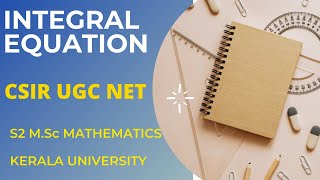 INTEGRAL EQUATIONS Fredholm Voltera CSIR UGC NET S2 MSc Mathematics University of Kerala [upl. by Hauge]