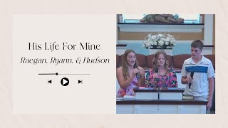 His Life For Mine  Raegan Ryann amp Hudson [upl. by Knox]