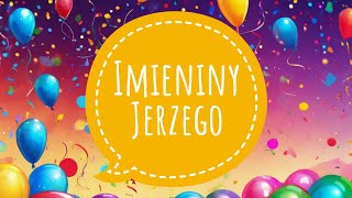 JERZY  PIOSENKA NA IMIENINY JERZEGO I ŻYCZENIA IMIENINOWE [upl. by Corabella]