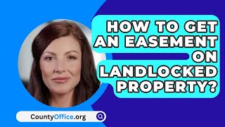 How To Get An Easement On Landlocked Property  CountyOfficeorg [upl. by Macguiness]