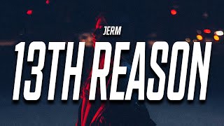 Jerm  13th Reason Lyrics [upl. by Offen]