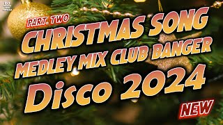 CHRISTMAS SONGS MEDLEY DISCO 2024  DJMICHAEL JOHN REMIX  DISCO TRAXX CLUB BANGER  PART 2 [upl. by Ahsenrat867]