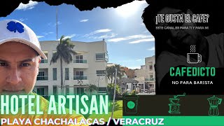 🏖️Playa CHACHALACAS 🏨Hotel ARTISANVeracruz  Cafedictomx [upl. by Alehtse]