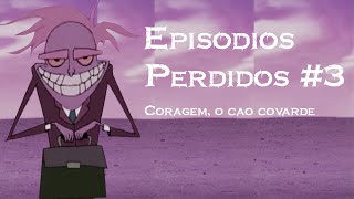 EPISÓDIOS PERDIDOS 3 I CORAGEM O CÃO COVARDE I CREEPYPASTA [upl. by Bailar890]