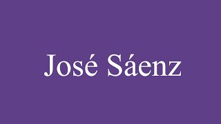 How To Pronounce José Sáenz Correctly in Spanish [upl. by Netsoj]