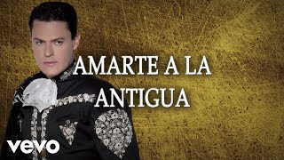 Pedro Fernández  Amarte A La Antigua LETRA [upl. by Anitsirhc507]