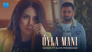 Kaniza ft Elvin Mirzəzadə  Oyla Mani Official Music Video [upl. by Nytsirhc]