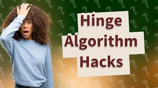 How do you beat Hinge algorithm [upl. by Rodablas]