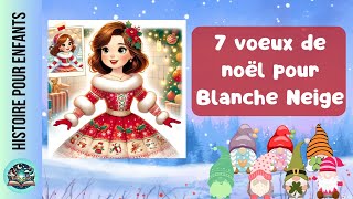 Histoire pour enfants  Blanche neige et les 7 vœux de noël [upl. by Elag]