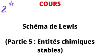 Cours 2de  Schéma de Lewis Partie 5  Entités chimiques stables [upl. by Harman121]