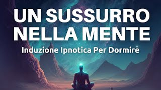 Induzione Ipnotica  Un Sussurro Nella Mente  Meditazione Guidata ASMR [upl. by Base]