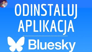 ODINSTALUJ BLUESKY App jak usunąć aplikacja mobilną Bluesky  Social  Twitter Threads X [upl. by Refiffej]